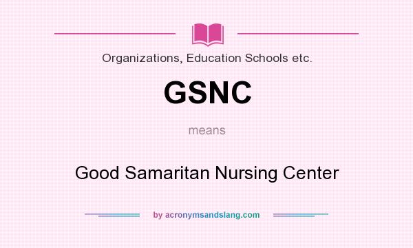 What does GSNC mean? It stands for Good Samaritan Nursing Center