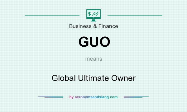 What does GUO mean? It stands for Global Ultimate Owner