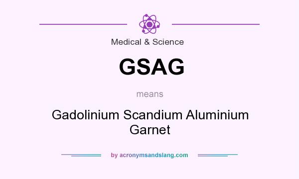 What does GSAG mean? It stands for Gadolinium Scandium Aluminium Garnet