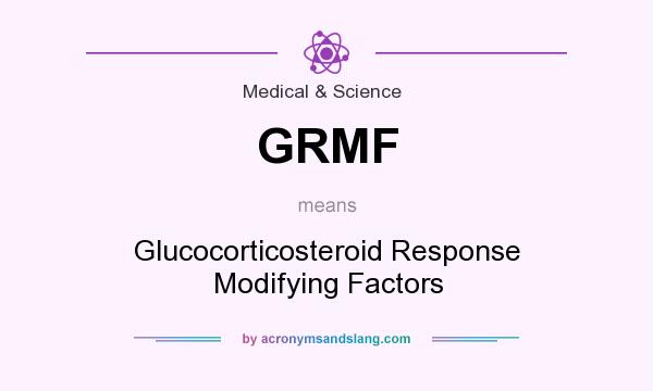 What does GRMF mean? It stands for Glucocorticosteroid Response Modifying Factors