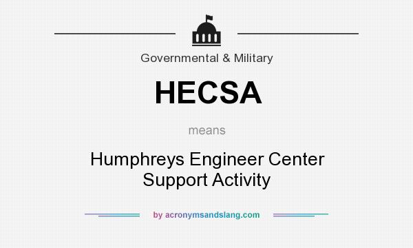 What does HECSA mean? It stands for Humphreys Engineer Center Support Activity