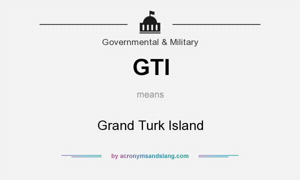 What does GTI mean? It stands for Grand Turk Island