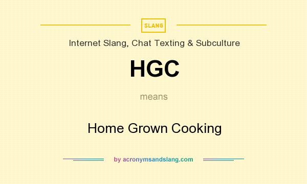 What does HGC mean? It stands for Home Grown Cooking