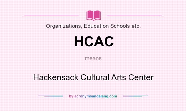 What does HCAC mean? It stands for Hackensack Cultural Arts Center