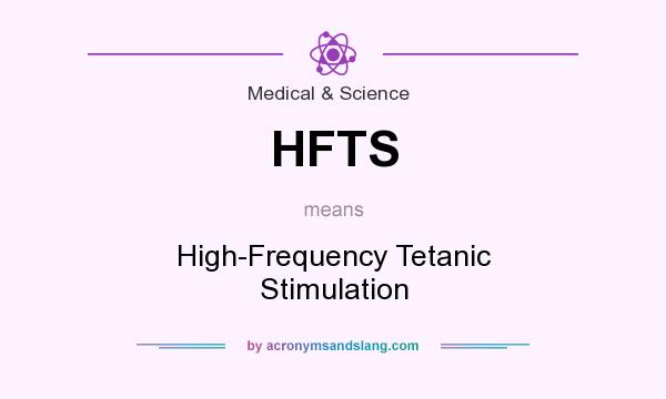 What does HFTS mean? It stands for High-Frequency Tetanic Stimulation