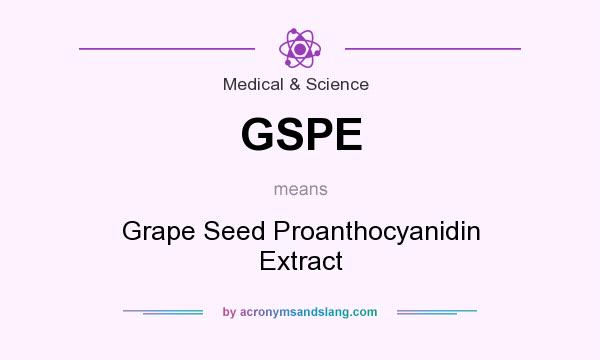 What does GSPE mean? It stands for Grape Seed Proanthocyanidin Extract