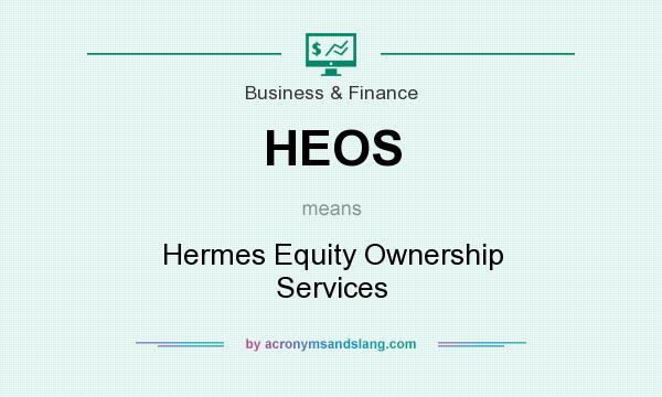 What does HEOS mean? It stands for Hermes Equity Ownership Services