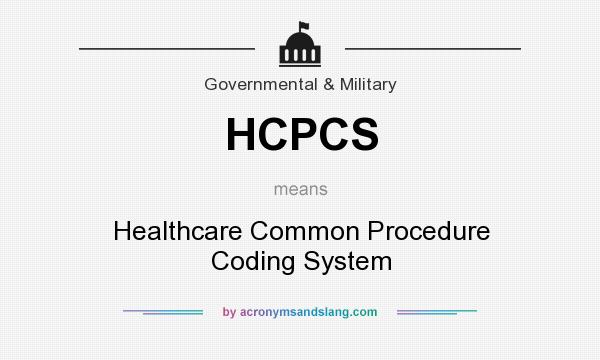 What does HCPCS mean? It stands for Healthcare Common Procedure Coding System