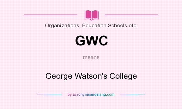 What does GWC mean? It stands for George Watson`s College