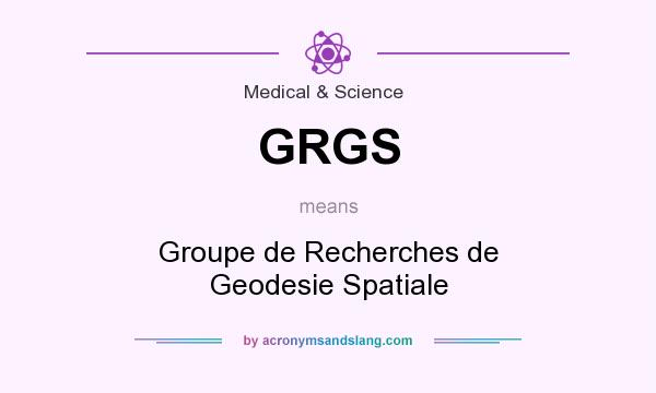 What does GRGS mean? It stands for Groupe de Recherches de Geodesie Spatiale