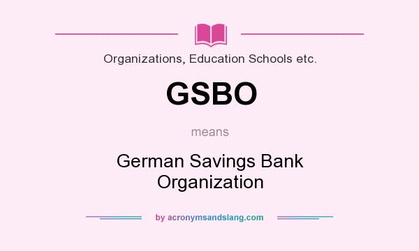 What does GSBO mean? It stands for German Savings Bank Organization