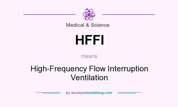 What does HFFI mean? It stands for High-Frequency Flow Interruption Ventilation