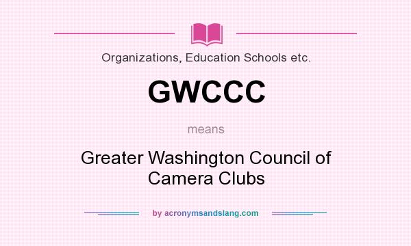 What does GWCCC mean? It stands for Greater Washington Council of Camera Clubs