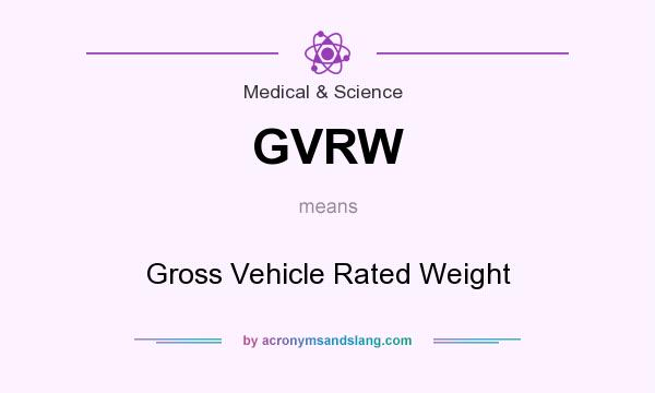 What does GVRW mean? It stands for Gross Vehicle Rated Weight