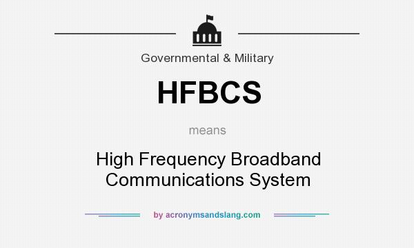 What does HFBCS mean? It stands for High Frequency Broadband Communications System