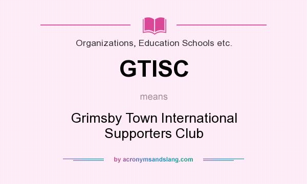 What does GTISC mean? It stands for Grimsby Town International Supporters Club