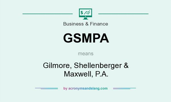 What does GSMPA mean? It stands for Gilmore, Shellenberger & Maxwell, P.A.