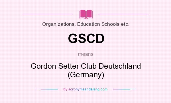 What does GSCD mean? It stands for Gordon Setter Club Deutschland (Germany)