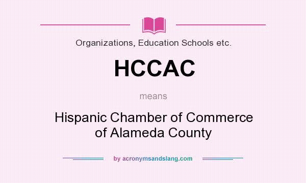 What does HCCAC mean? It stands for Hispanic Chamber of Commerce of Alameda County