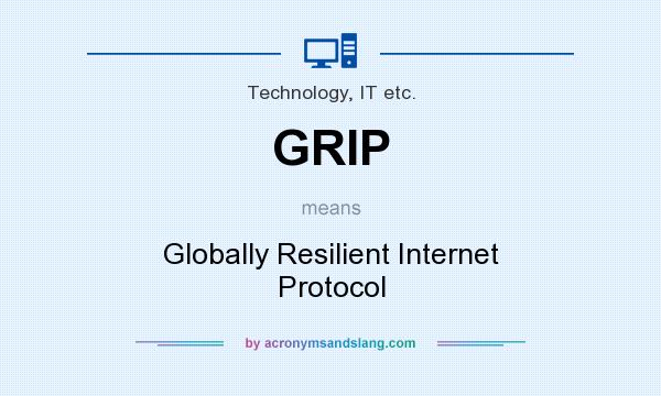 What does GRIP mean? It stands for Globally Resilient Internet Protocol