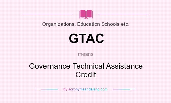 What does GTAC mean? It stands for Governance Technical Assistance Credit