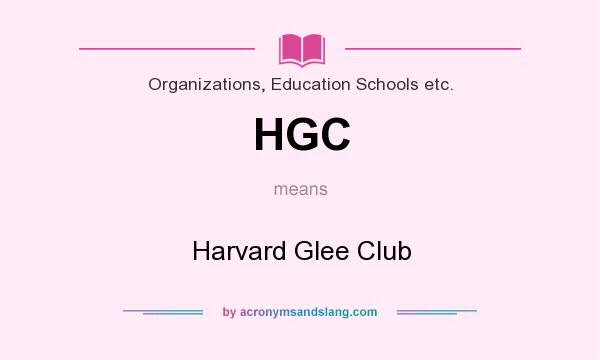 What does HGC mean? It stands for Harvard Glee Club