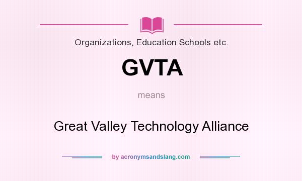 What does GVTA mean? It stands for Great Valley Technology Alliance
