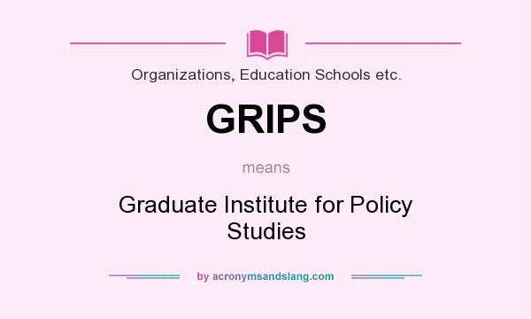 What does GRIPS mean? It stands for Graduate Institute for Policy Studies