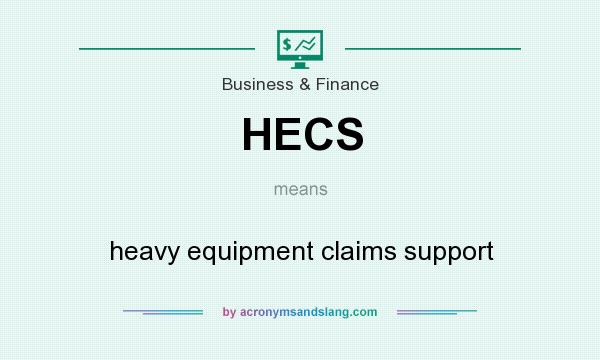 What does HECS mean? It stands for heavy equipment claims support