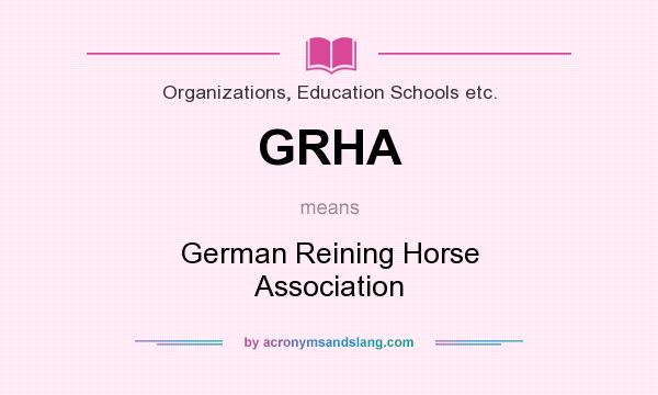 What does GRHA mean? It stands for German Reining Horse Association