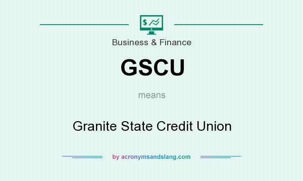 What does GSCU mean? It stands for Granite State Credit Union
