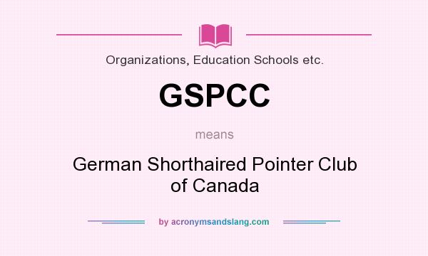 What does GSPCC mean? It stands for German Shorthaired Pointer Club of Canada