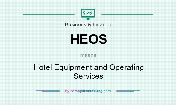 What does HEOS mean? It stands for Hotel Equipment and Operating Services