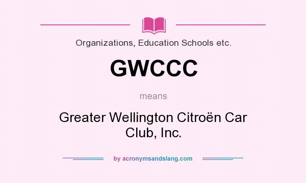 What does GWCCC mean? It stands for Greater Wellington Citroën Car Club, Inc.