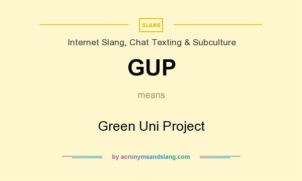 What does GUP mean? It stands for Green Uni Project