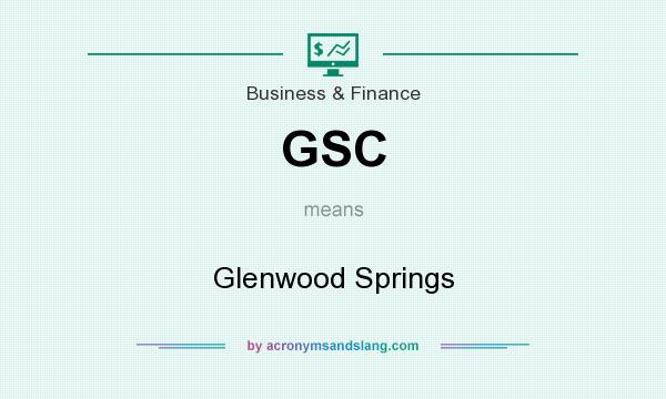 What does GSC mean? It stands for Glenwood Springs