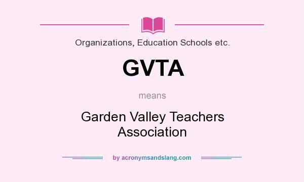 What does GVTA mean? It stands for Garden Valley Teachers Association