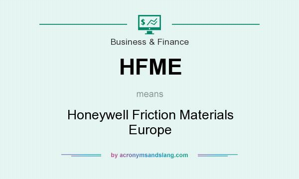 What does HFME mean? It stands for Honeywell Friction Materials Europe