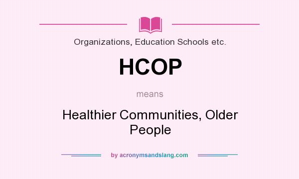 What does HCOP mean? It stands for Healthier Communities, Older People