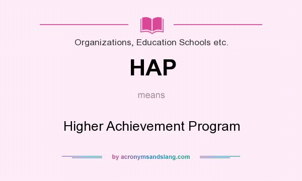What does HAP mean? It stands for Higher Achievement Program