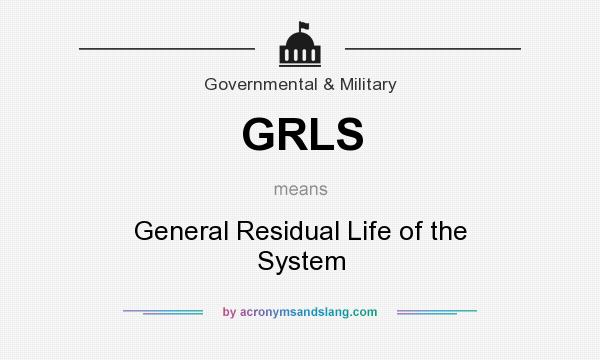 What does GRLS mean? It stands for General Residual Life of the System