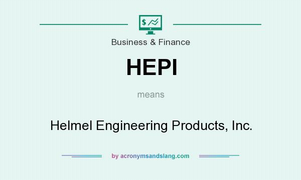 What does HEPI mean? It stands for Helmel Engineering Products, Inc.