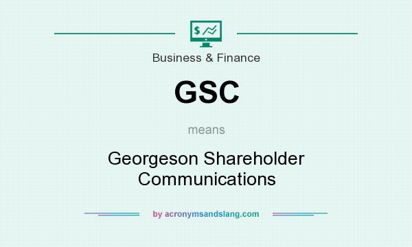 What does GSC mean? It stands for Georgeson Shareholder Communications