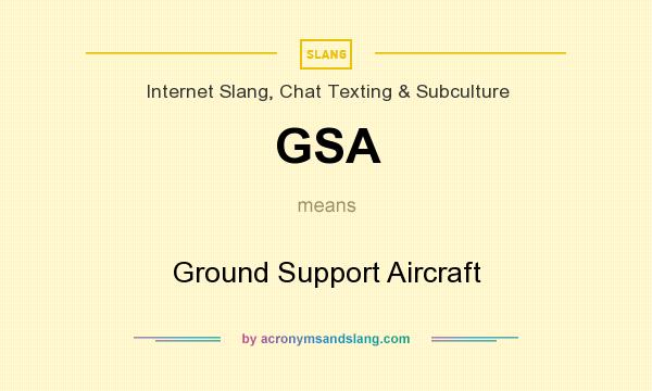 What does GSA mean? It stands for Ground Support Aircraft