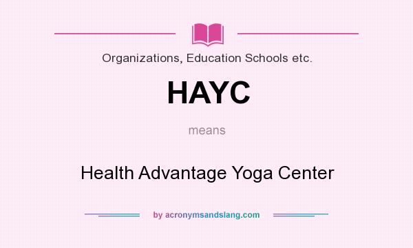 What does HAYC mean? It stands for Health Advantage Yoga Center
