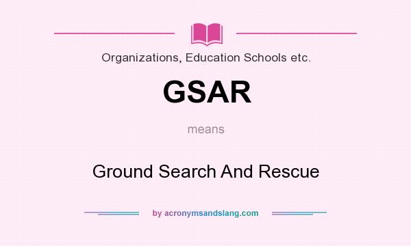 What does GSAR mean? It stands for Ground Search And Rescue