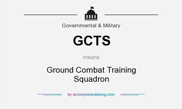What does GCTS mean? It stands for Ground Combat Training Squadron