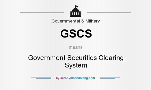 What does GSCS mean? It stands for Government Securities Clearing System