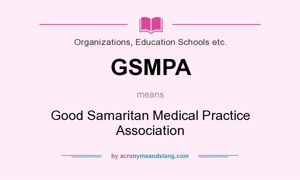 What does GSMPA mean? It stands for Good Samaritan Medical Practice Association