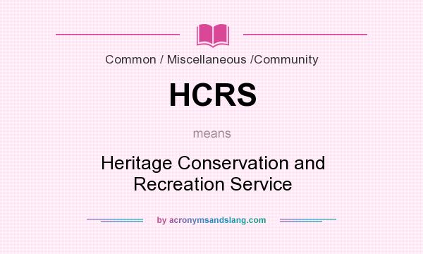 What does HCRS mean? It stands for Heritage Conservation and Recreation Service